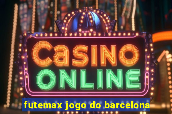 futemax jogo do barcelona